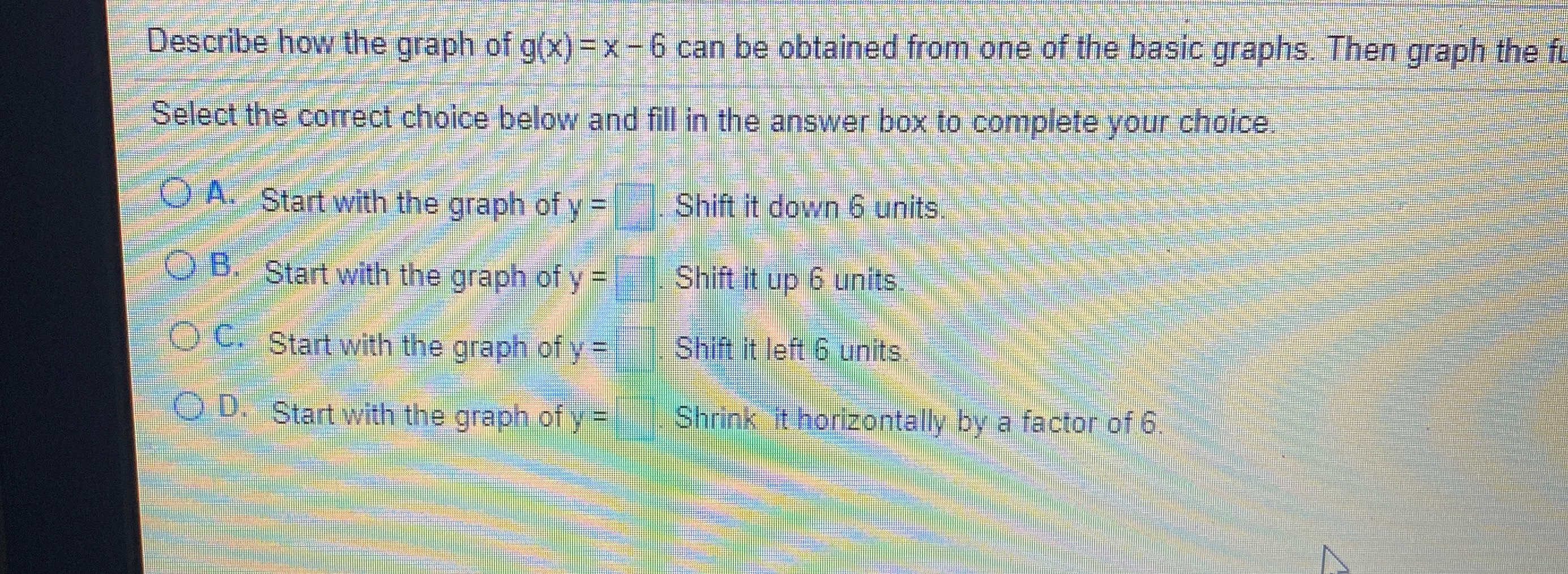 Help please Describe how the graph of g(x) = x -