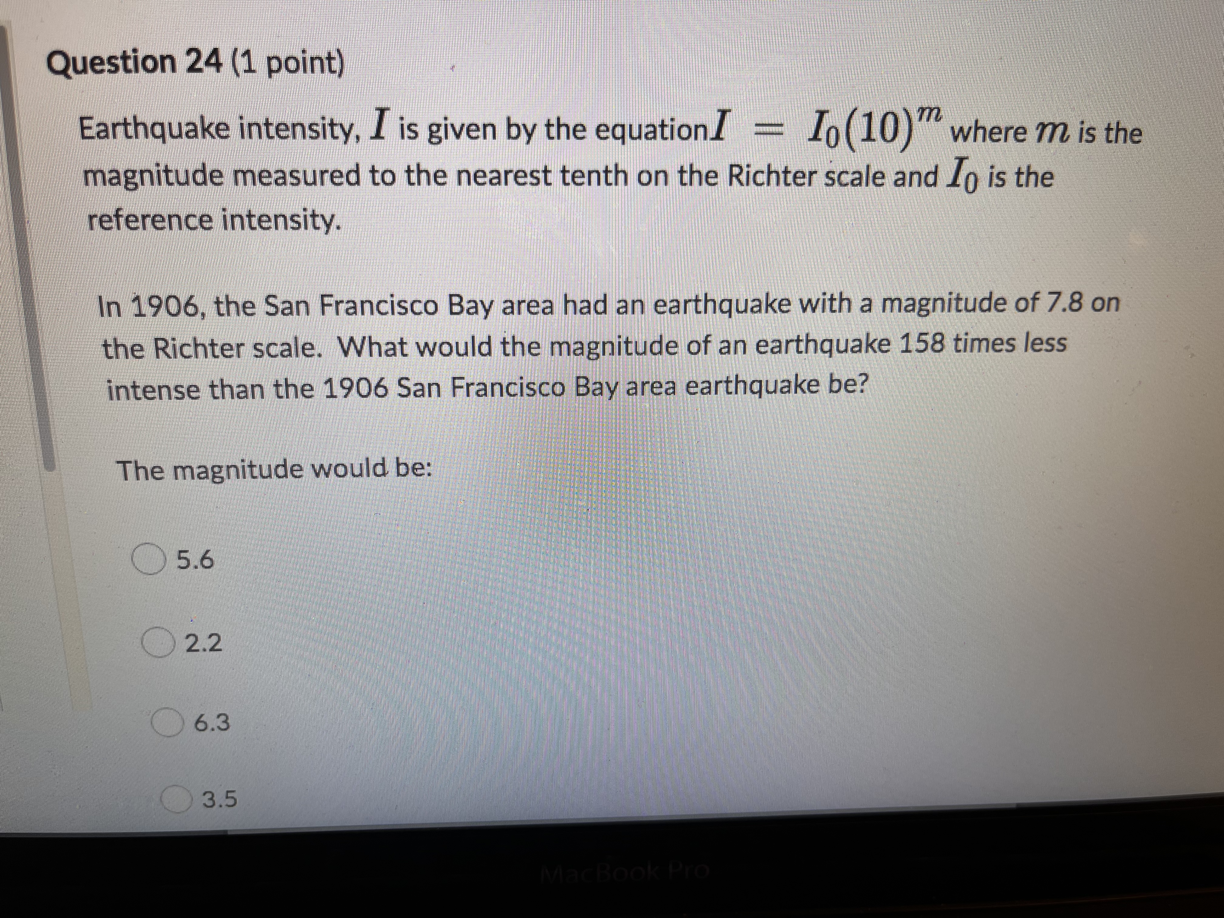 Question 24 (1 point) Earthquake intensity, _ is