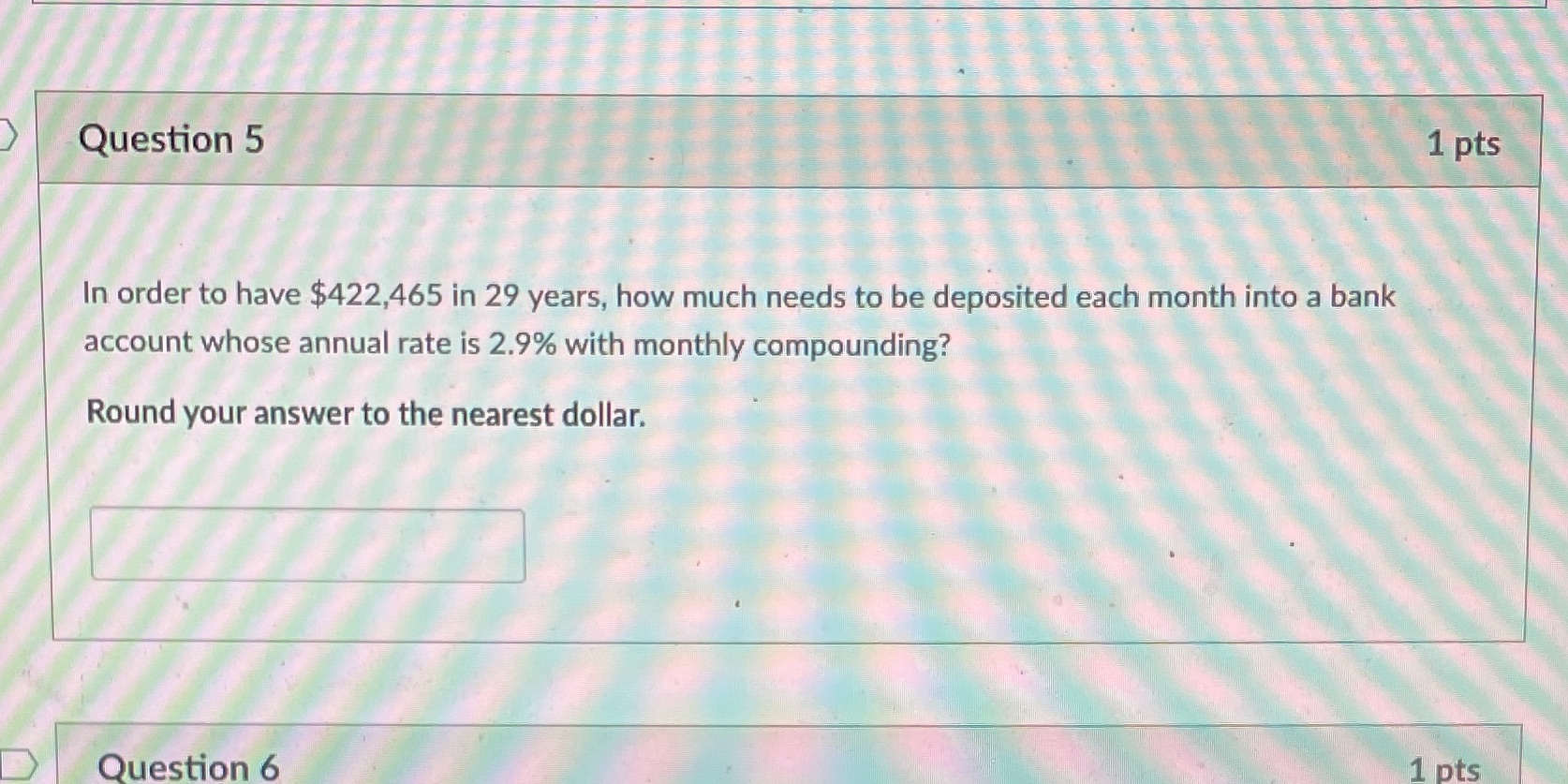 Question 5 1 pts In order to have $422,465 in 29