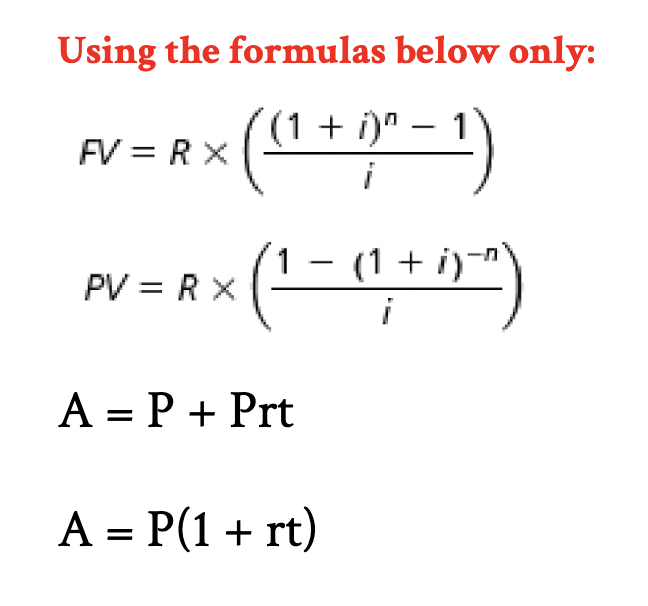 Using the formulas below only: (1 + i )" - 1 FV =