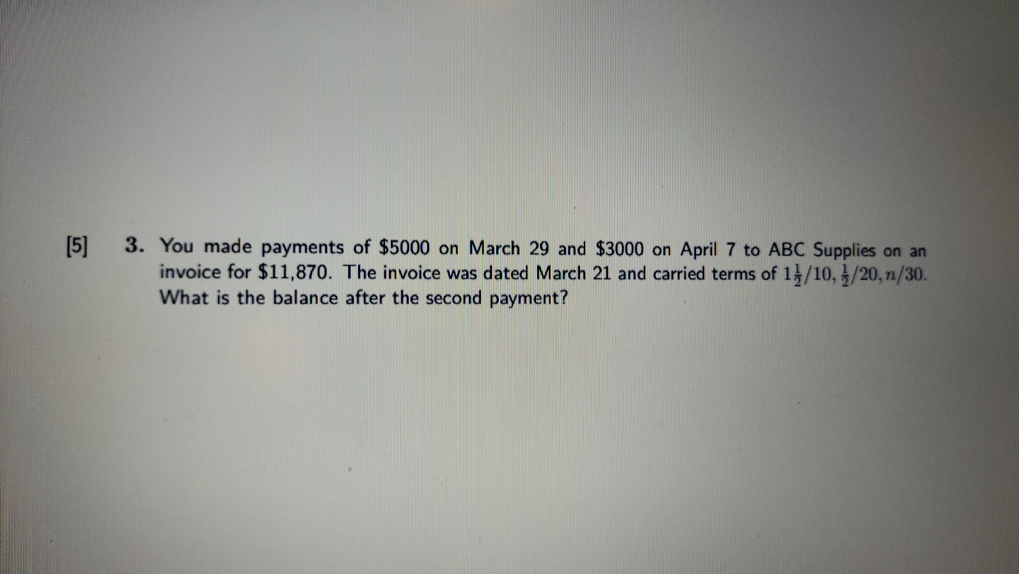 [5] 3. You made payments of $5000 on March 29 and