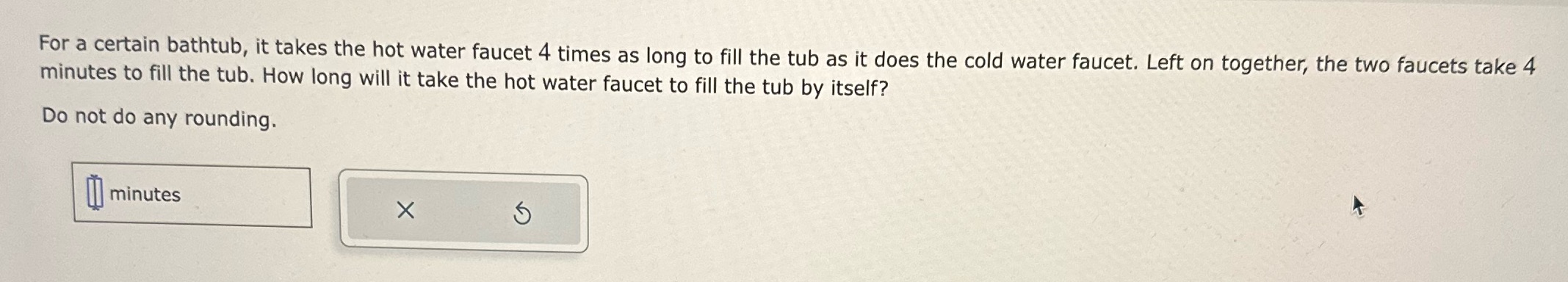 Help For a certain bathtub, it takes the hot