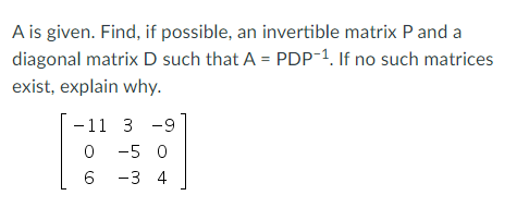 A is given. Find, if possible, an invertible