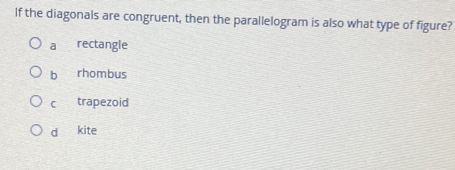 If the diagonals are congruent, then the