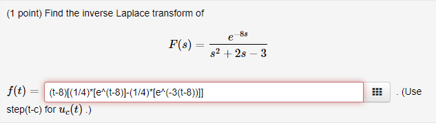 (1 point) Find the inverse Laplace transform of e