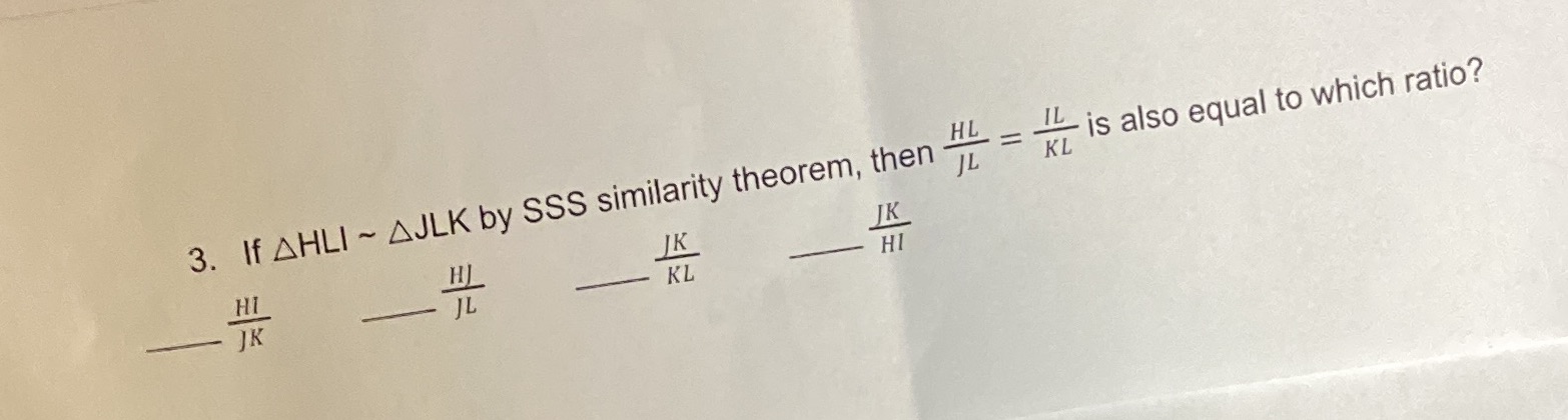 3. If AHLI ~ AJLK by SSS similarity theorem, then