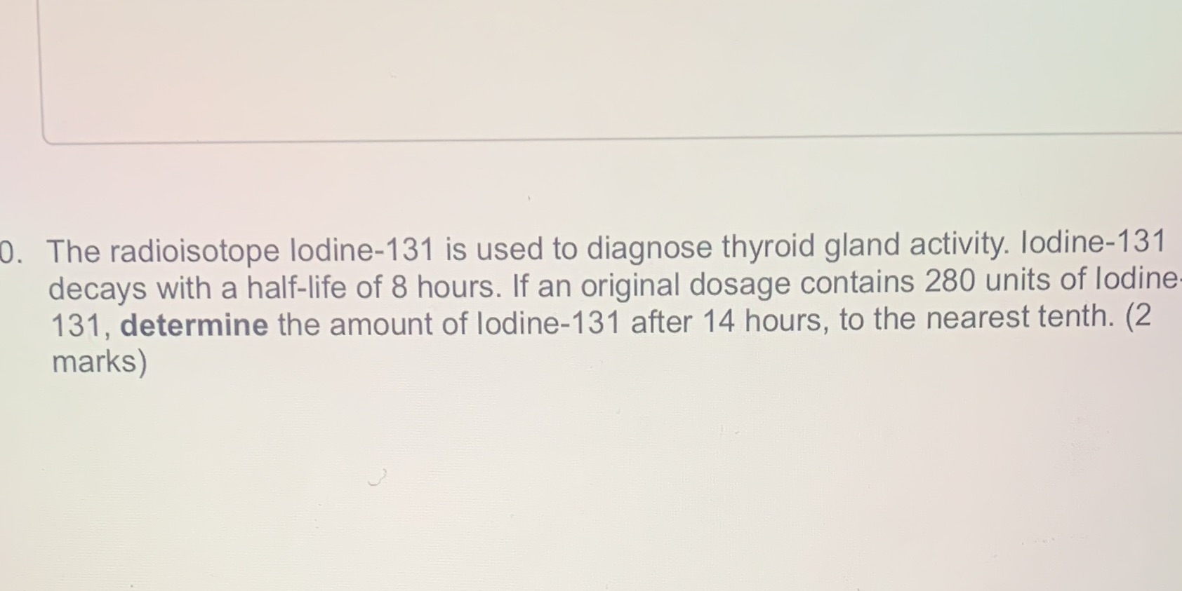 Show all work 0. The radioisotope lodine-131 is