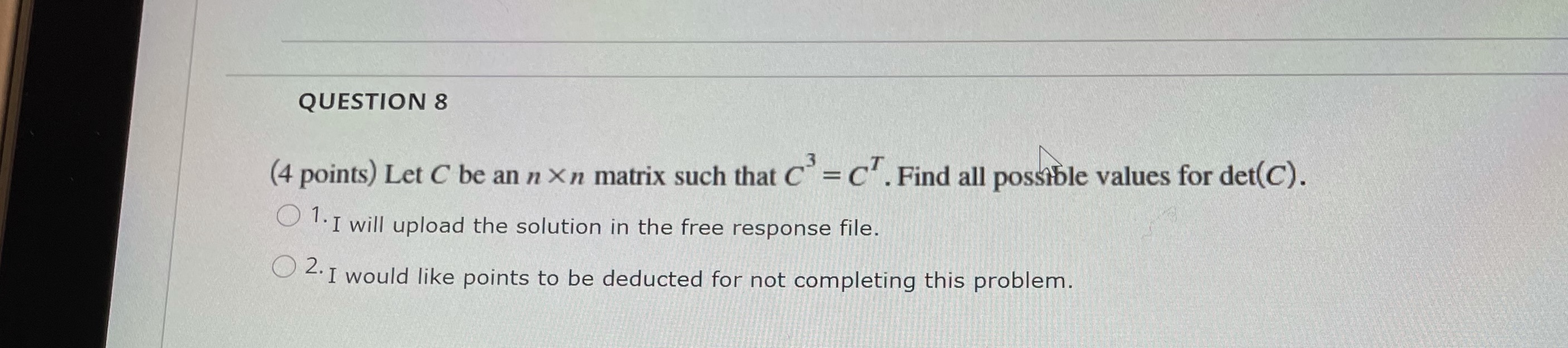 QUESTION 8 (4 points) Let C be an n Xn matrix