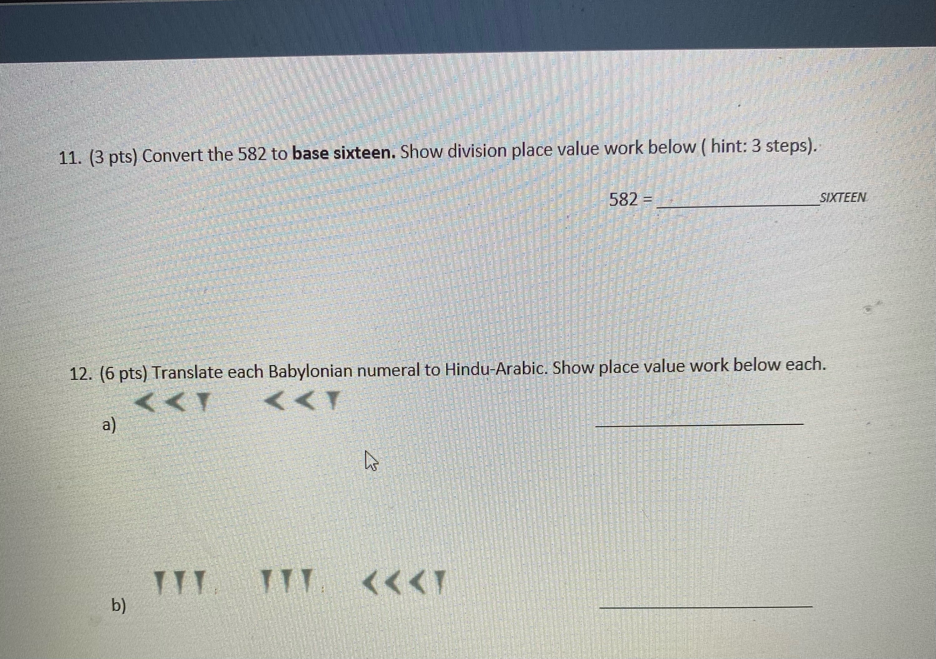 11. (3 pts) Convert the 582 to base sixteen. Show