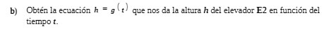 b) Obten la ecuacion h = que nos da la altura h