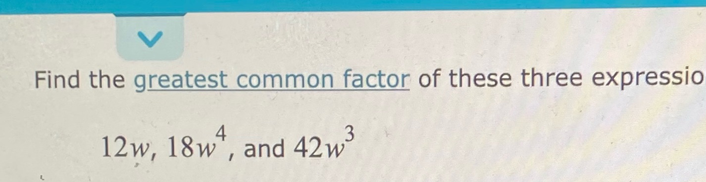 V Find the greatest common factor of these three