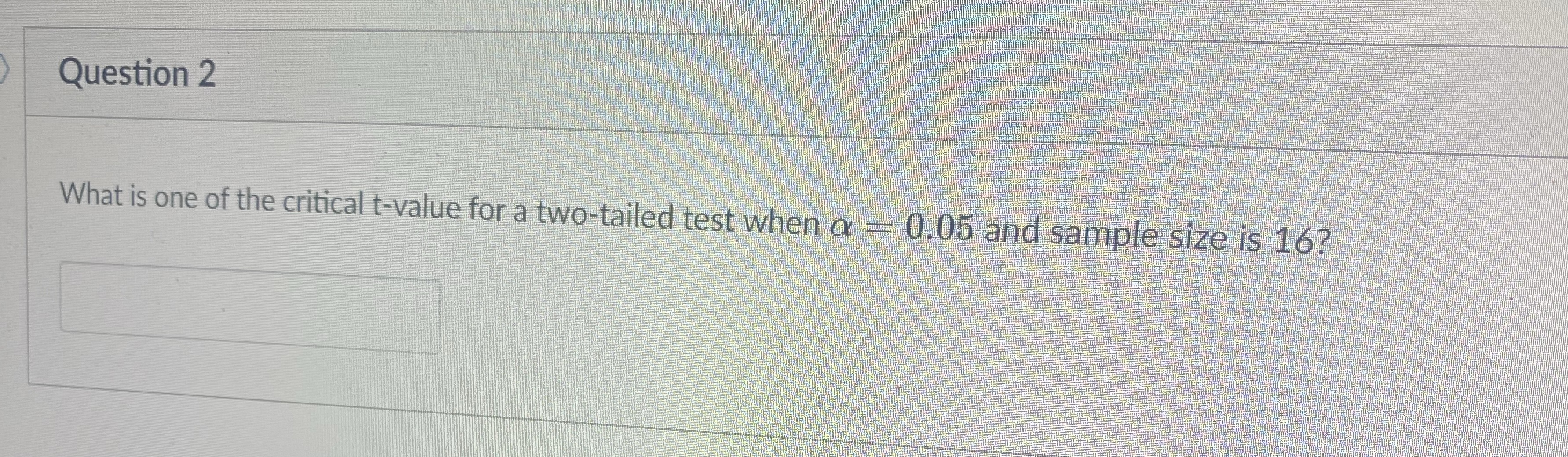Question 2 What is one of the critical t-value