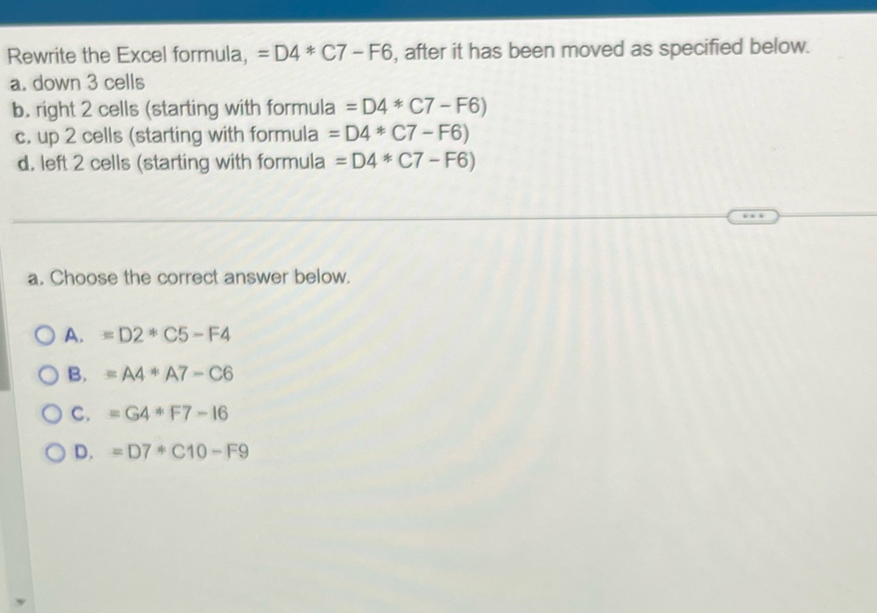 Rewrite the Excel formula, = D4 * C7 - F6, after