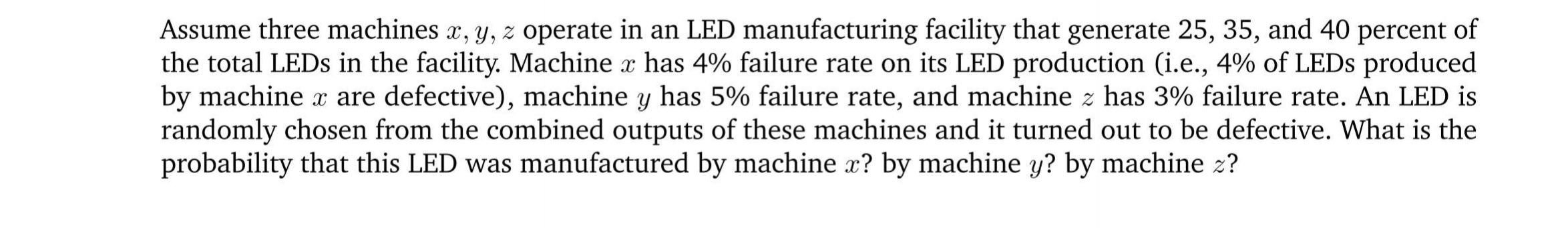 Assume three machines z, y, z operate in an LED