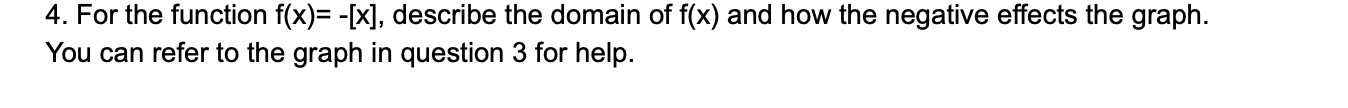 4. For the function f(x)= -[x], describe the