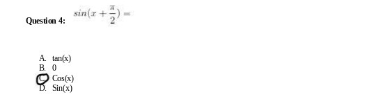sin r + 1917 Question 4: A. tan(x) B. 0 Cos(x) D.