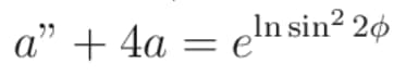 homogenous linear ODE 2nd order a + 4a = e In