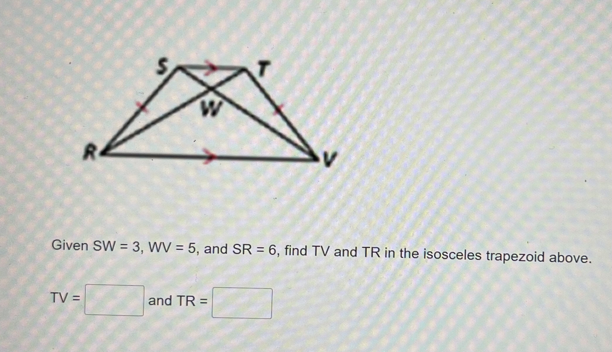 \fS W R V Given SW = 3, WV = 5, and SR = 6, find