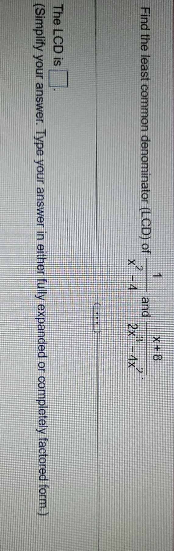 Find the LCD X +8 Find the least common