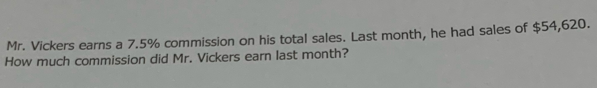 Mr. Vickers earns a 7.5% commission on his total