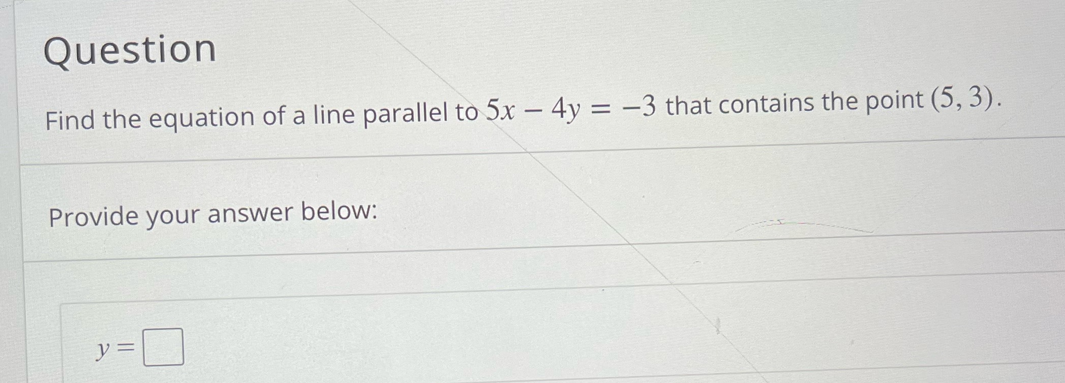 Question Find the equation of a line parallel to