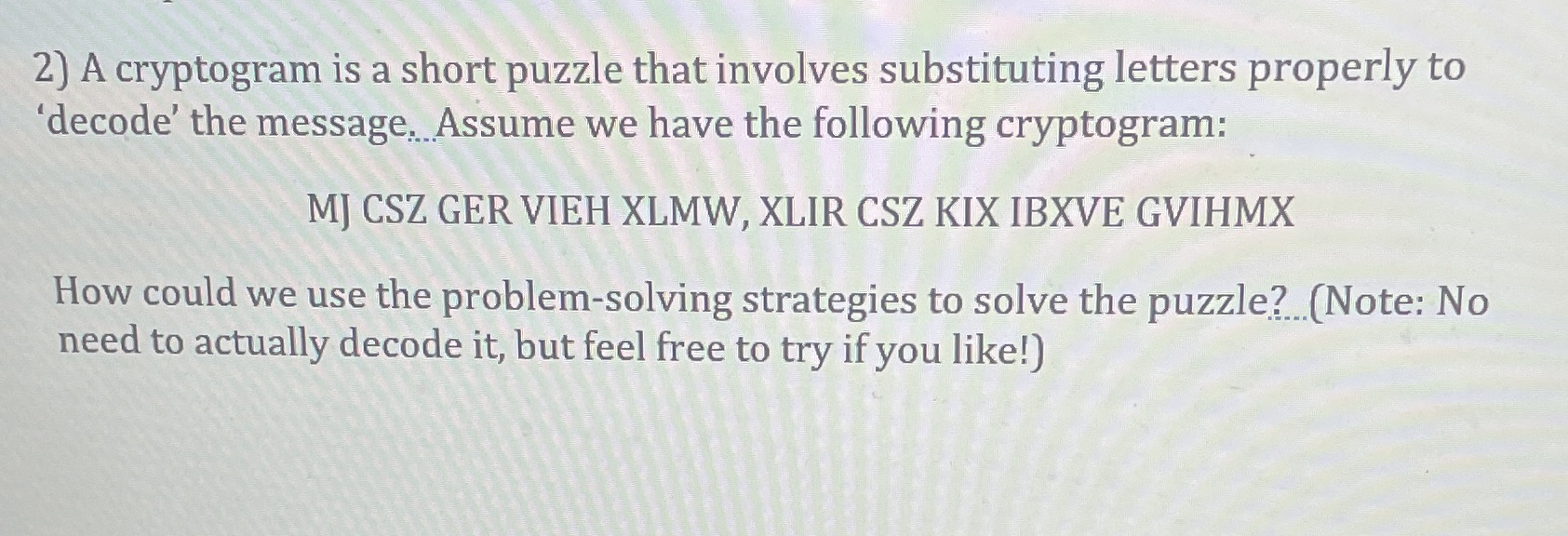 2) A cryptogram is a short puzzle that involves