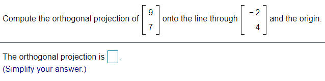 Q1: 9 Compute the orthogonal projection of [ ]