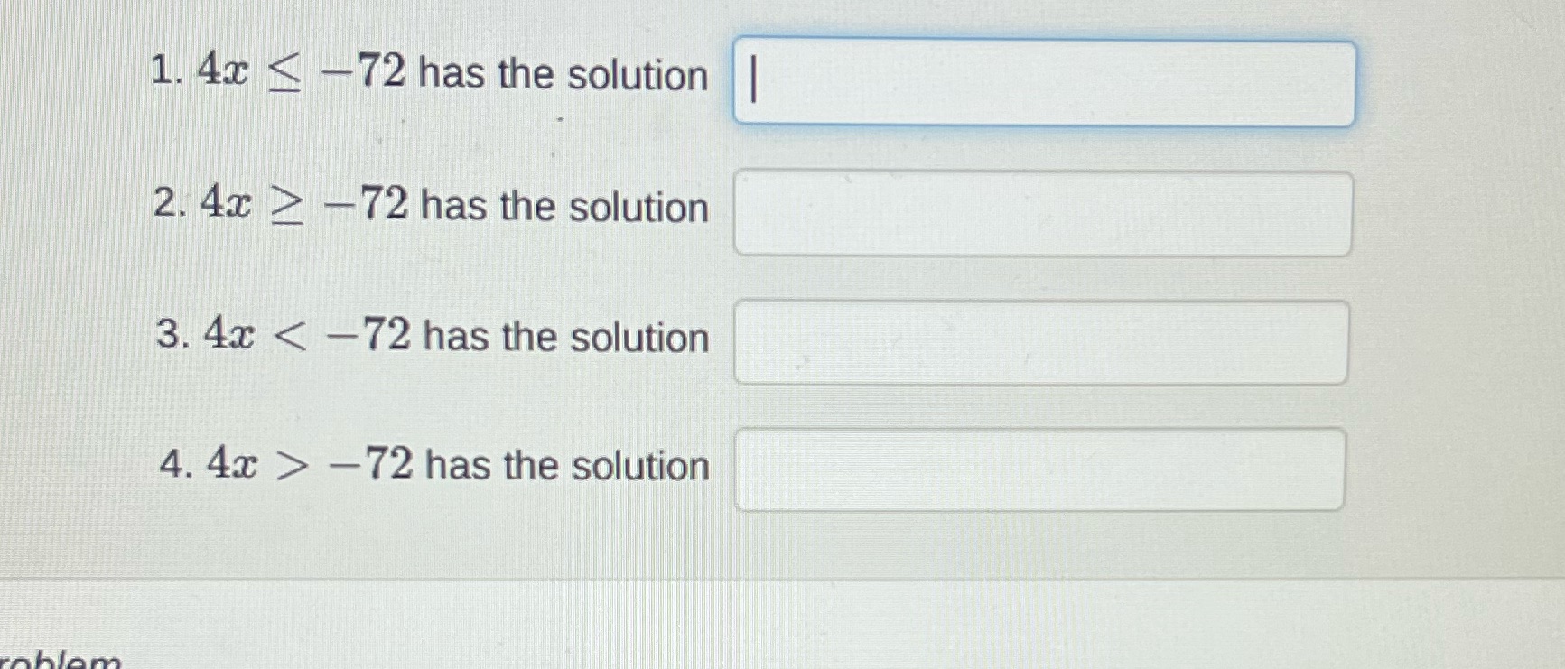 1. 4x < -72 has the solution 2. 4x > -72 has the