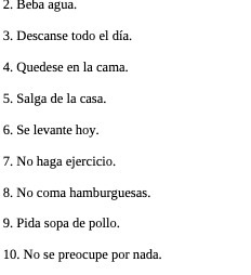 2. Beba agua. 3. Descanse todo el dia. 4. Quedese