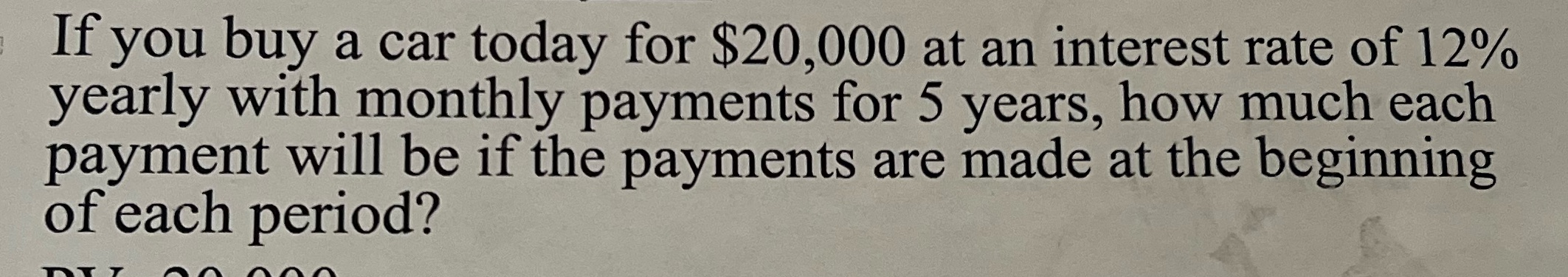 If you buy a car today for $20,000 at an interest