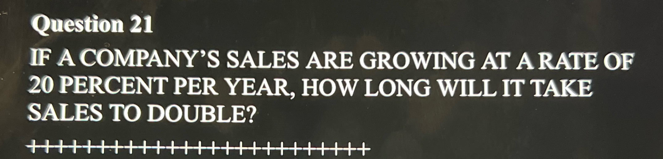 Question 21 IF A COMPANY'S SALES ARE GROWING
