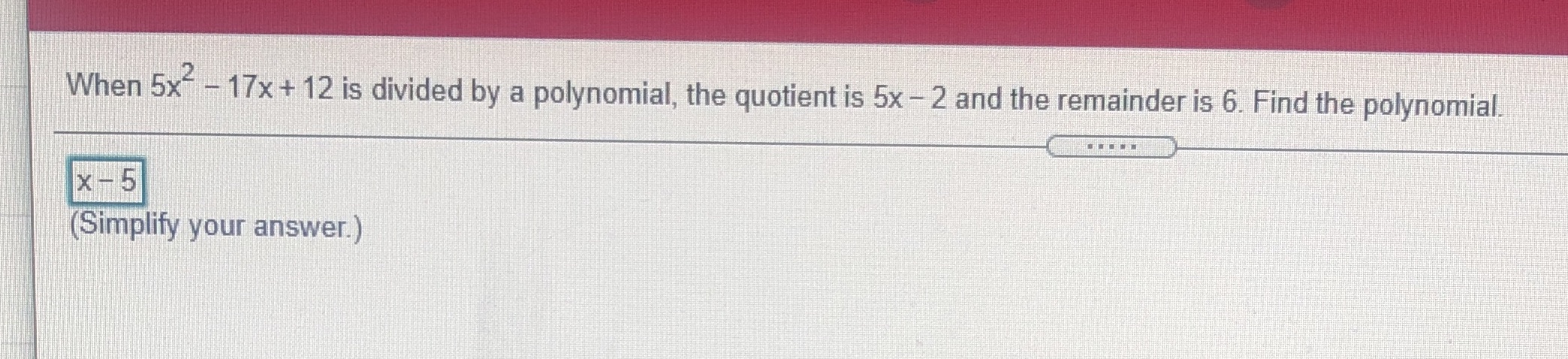 Find the polynomial.1.) x - __ ? When 5x- - 17x +