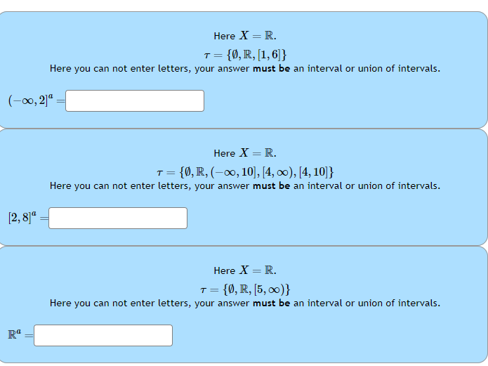Here X = R. T = {0, R, [1, 6]} Here you can not