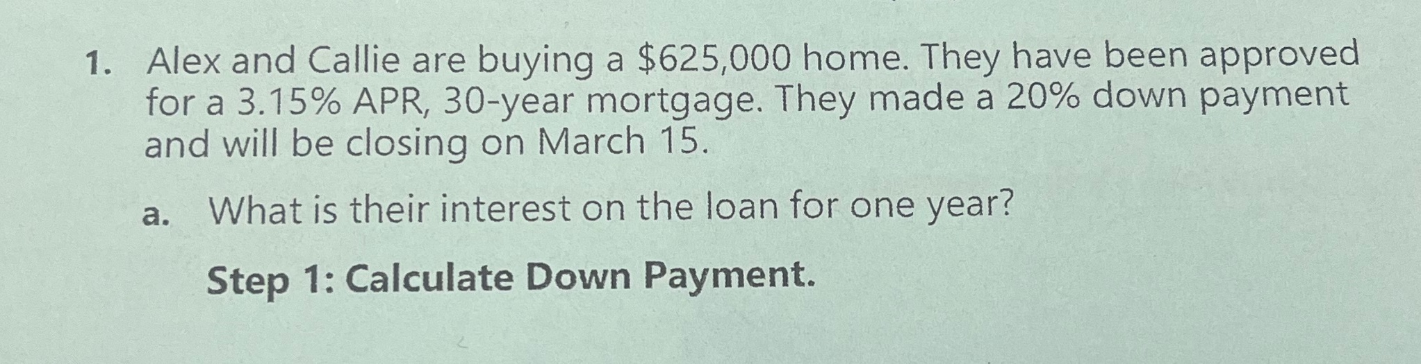 1. Alex and Callie are buying a $625,000 home.