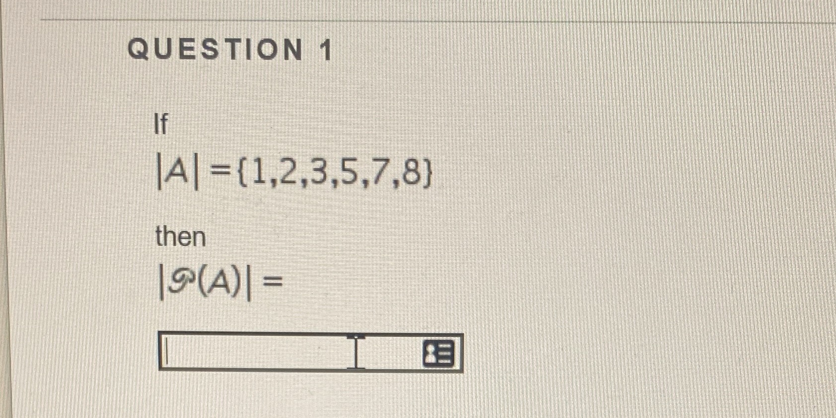 What is the power set QUESTION 1 If A =