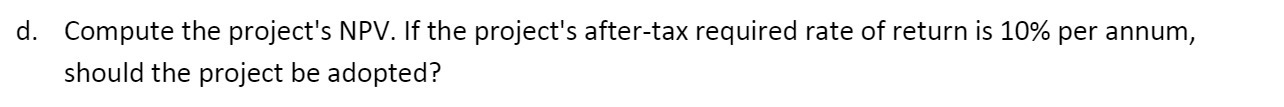 d. Compute the project's NPV. If the