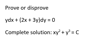Prove or disprove ydx + (2x + 3y)dy = 0 Complete