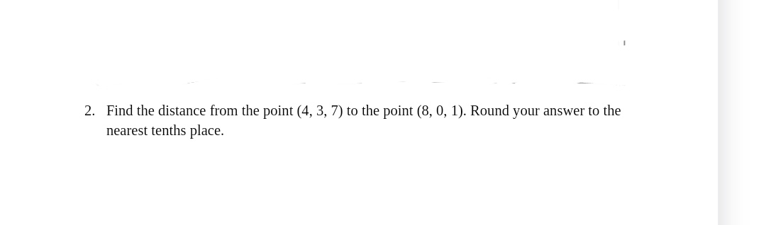 2. Find the distance from the point (4, 3, 7) to