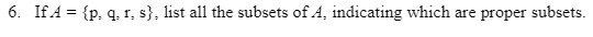 6. If A = {p, q, r, s), list all the subsets of