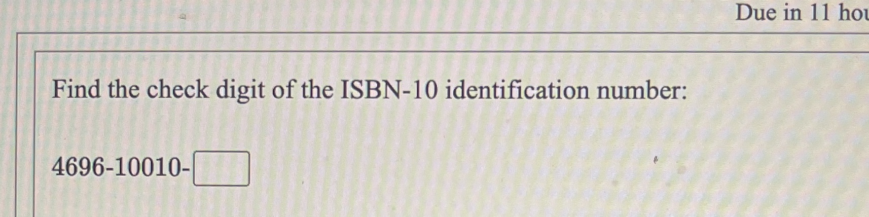 Due in 11 ho Find the check digit of the ISBN-10