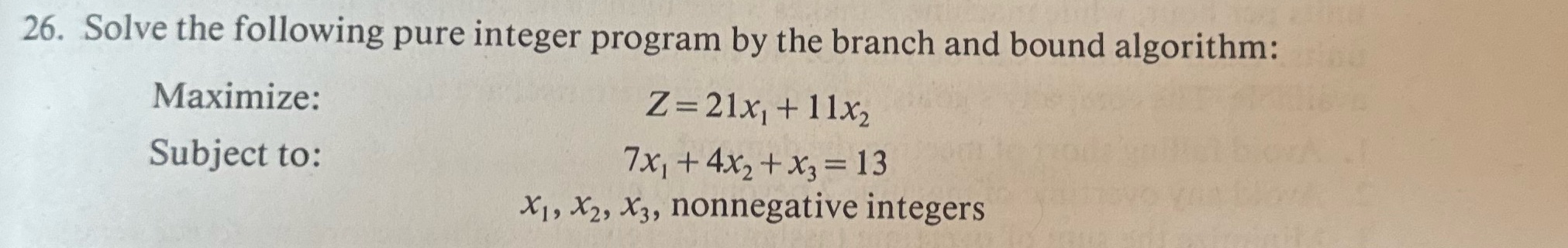 26. Solve the following pure integer program by