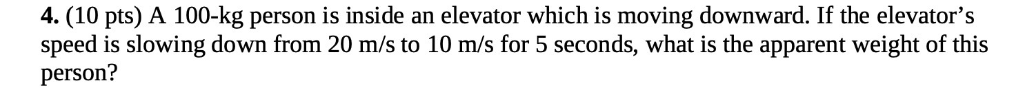 4. (10 pts) A loo-kg person is inside an elevator