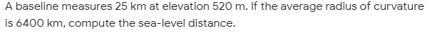 A baseline measures 25 km at elevation 520 m. If