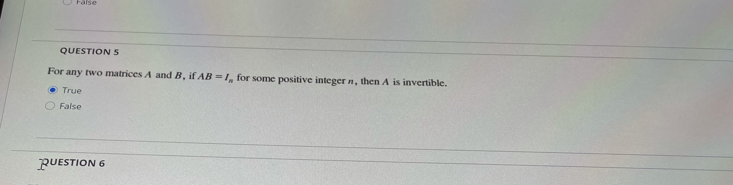 False QUESTION 5 For any two matrices A and B, if