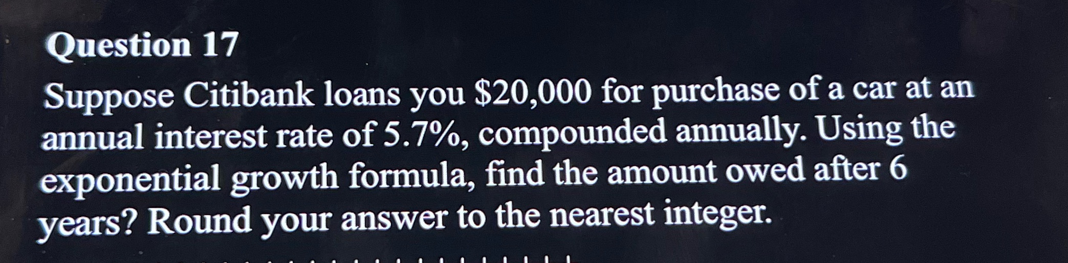 Question 17 Suppose Citibank loans you $20,000