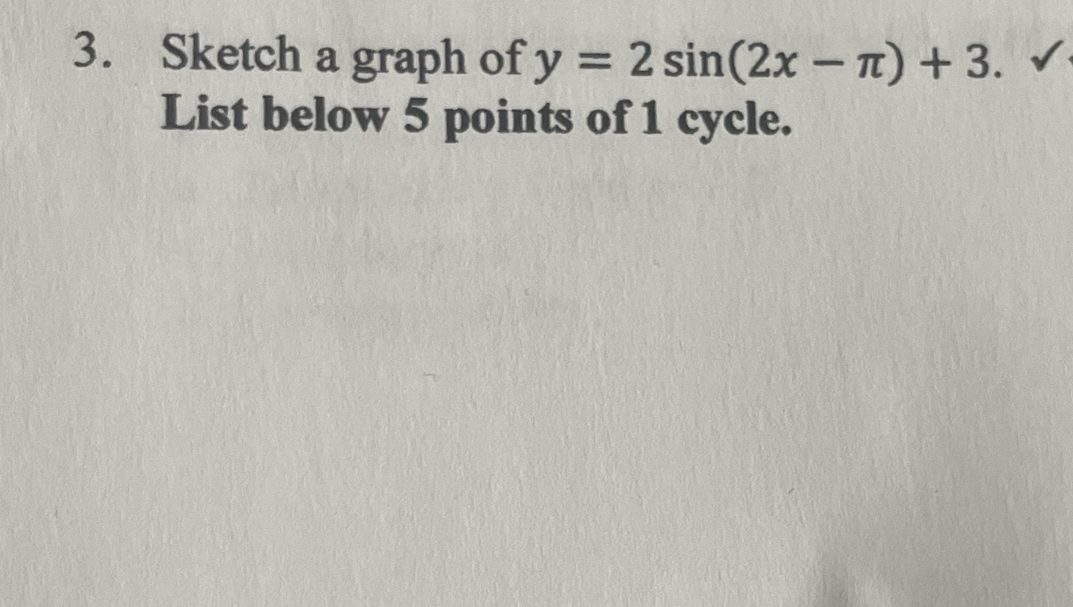 3. Sketch a graph of y = 2 sin(2x - It) + 3. v