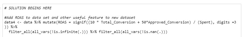 # SOLUTION BEGINS HERE #Add ROAS to data set and