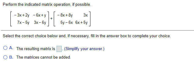 Perform The indicated matrix operation, if