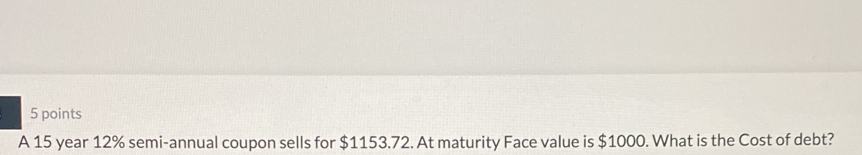 5 points A 15 year 12% semi-annual coupon sells