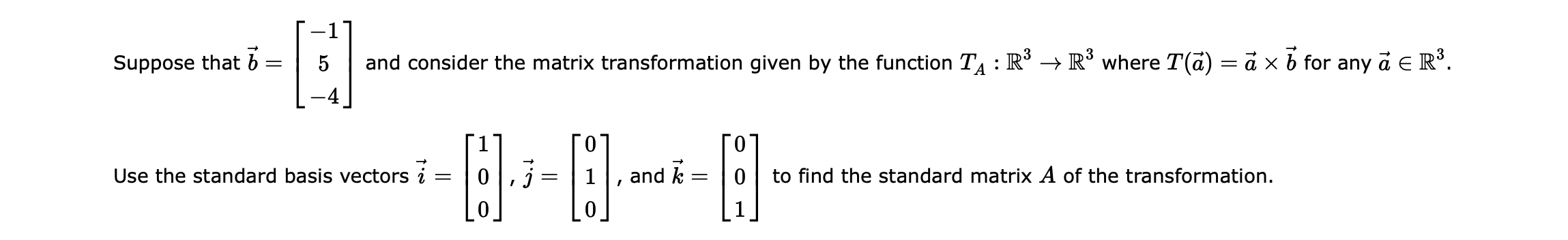Linear transformation. Use the standard basis